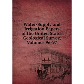 

Книга Water-Supply and Irrigation Papers of the United States Geological Survey, Volumes 96-97