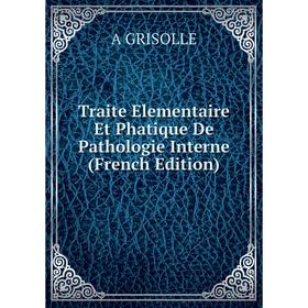 

Книга Traite Elementaire Et Phatique De Pathologie Interne (French Edition)