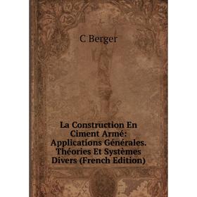 

Книга La Construction En Ciment Armé: Applications général es. Théories Et Systèmes Divers