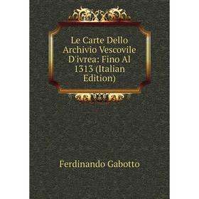 

Книга Le Carte Dello Archivio Vescovile D'ivrea: Fino Al 1313