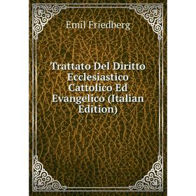 

Книга Trattato Del Diritto Ecclesiastico Cattolico Ed Evangelico (Italian Edition)