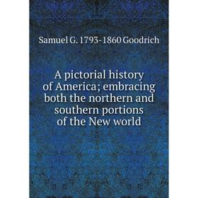 

Книга A pictorial history of America; embracing both the northern and southern portions of the New world