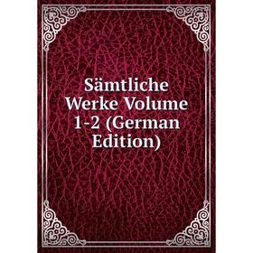 

Книга Sämtliche Werke Volume 1-2 (German Edition)