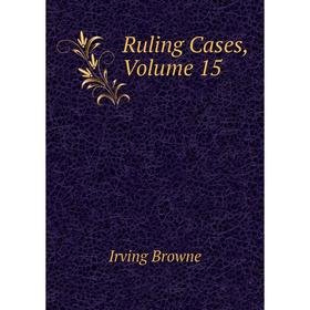 

Книга Ruling Cases, Volume 15