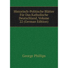 

Книга Historisch-Politische Blätter Für Das Katholische Deutschland, Volume 22 (German Edition)