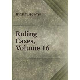 

Книга Ruling Cases, Volume 16