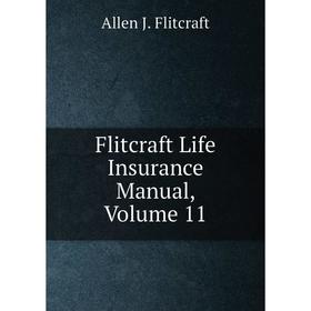 

Книга Flitcraft Life Insurance Manual, Volume 11