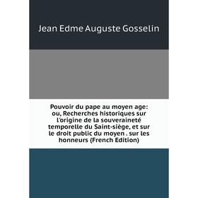 

Книга Pouvoir du pape au moyen age: ou, Recherches historiques sur l'origine de la souveraineté temporelle du Saint-siège, et sur le droit public du m