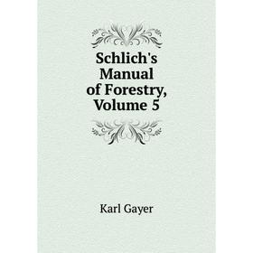 

Книга Schlich's Manual of Forestry, Volume 5