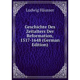 

Книга Geschichte Des Zeitalters Der Reformation, 1517-1648 (German Edition)