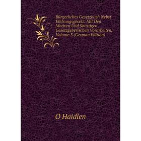 

Книга Bürgerliches Gesetzbuch Nebst Einfrungsgesetz: Mit Den Motiven Und Sonstigen Gesetzgeberischen Vorarbeiten, Volume 3 (German Edition)