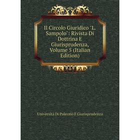 

Книга Il Circolo Giuridico L. Sampolo: Rivista Di Dottrina E Giurisprudenza, Volume 5 (Italian Edition)