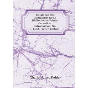 

Книга Catalogue Des Manuscrits De La Bibliothèque Sainte-Geneviève: Introduction. No. 1-1382 (French Edition)