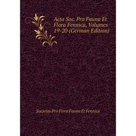 

Книга Acta Soc. Pro Fauna Et Flora Fennica, Volumes 19-20 (German Edition)