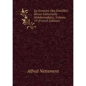 

Книга La Semaine Des Familles: Revue Universelle Hebdomadaire, Volume 19