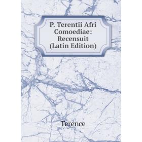 

Книга P Terentii Afri Comoediae: Recensuit