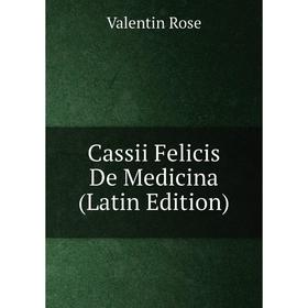 

Книга Cassii Felicis De Medicina (Latin Edition)