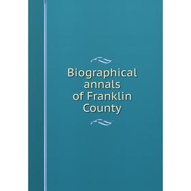 

Книга Biographical annals of Franklin County