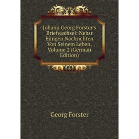 

Книга Johann Georg Forster's Briefwechsel: Nebst Einigen Nachrichten Von Seinem Leben, Volume 2