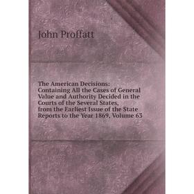 

Книга The American Decisions: Containing All the Cases of General Value and Authority Decided in the Courts of the Several States, from the Earliest I