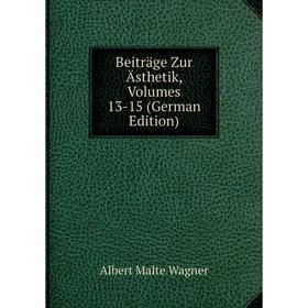 

Книга Beiträge Zur Ästhetik, Volumes 13-15 (German Edition)