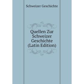 

Книга Quellen Zur Schweizer Geschichte (Latin Edition)