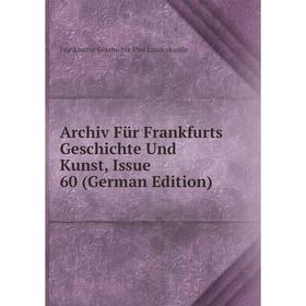 

Книга Archiv Für Frankfurts Geschichte Und Kunst, Issue 60 (German Edition)