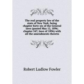 

Книга The real property law of the state of New York; being chapter forty-six of the General laws (passed May 12, 1896; chapter 547, laws of 1896)