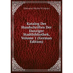 

Книга Katalog Der Handschriften Der Danziger Stadtbibliothek, Volume 1
