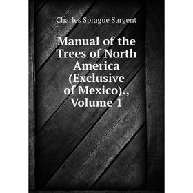 

Книга Manual of the Trees of North America (Exclusive of Mexico), Volume 1