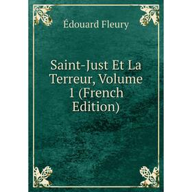 

Книга Saint-Just Et La Terreur, Volume 1 (French Edition)