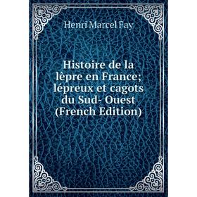 

Книга Histoire de la lèpre en France; lépreux et cagots du Sud- Ouest (French Edition)