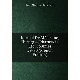 

Книга Journal De Médecine, Chirurgie, Pharmacie, Etc, Volumes 29-30