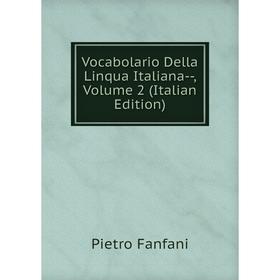 

Книга Vocabolario Della Linqua Italiana-, Volume 2 (Italian Edition)
