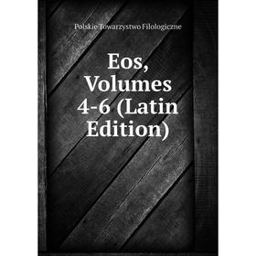 

Книга Eos, Volumes 4-6 (Latin Edition)
