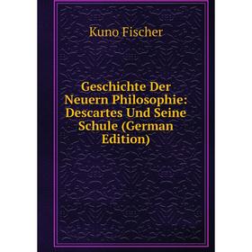 

Книга Geschichte Der Neuern Philosophie: Descartes Und Seine Schule (German Edition)
