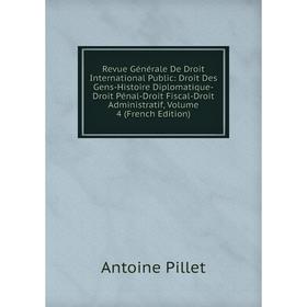 

Книга Revue Générale De Droit International Public: Droit Des Gens-Histoire Diplomatique-Droit Pénal-Droit Fiscal-Droit Administratif, Volume 4 (Frenc