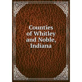 

Книга Counties of Whitley and Noble, Indiana