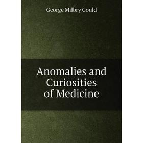 

Книга Anomalies and Curiosities of Medicine