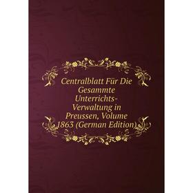 

Книга Centralblatt Für Die Gesammte Unterrichts-Verwaltung in Preussen, Volume 1863 (German Edition)