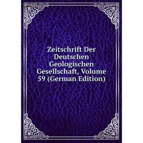

Книга Zeitschrift Der Deutschen Geologischen Gesellschaft, Volume 59 (German Edition)