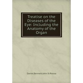 

Книга Treatise on the Diseases of the Eye: Including the Anatomy of the Organ