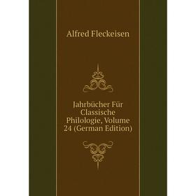 

Книга Jahrbücher Für Classische Philologie, Volume 24 (German Edition)