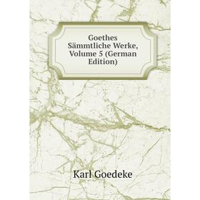 

Книга Goethes Sämmtliche Werke, Volume 5 (German Edition)
