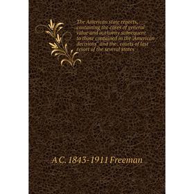 

Книга The American state reports, containing the cases of general value and authority subsequent to those contained in the American decisions and the