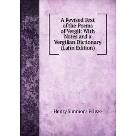 

Книга A Revised Text of the Poems of Vergil: With Notes and a Vergilian Dictionary (Latin Edition)