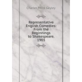 

Книга Representative English Comedies: From the Beginnings to Shakespeare. 1903