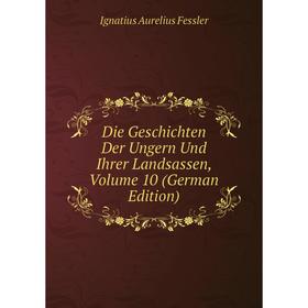 

Книга Die Geschichten Der Ungern Und Ihrer Landsassen, Volume 10 (German Edition)