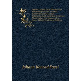 

Книга Johann Conrad Fäsis. Genaue Und Vollständige Staats- Und Erd-Beschreibung Der Ganzen Eidgenossschaft, Derselben Gemeinen Herrschaften Und Zugewa