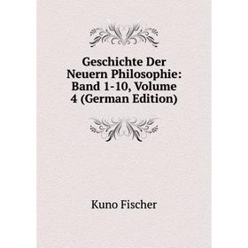 

Книга Geschichte Der Neuern Philosophie: Band 1-10, Volume 4 (German Edition)